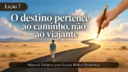 O destino pertence ao caminho, não ao viajante